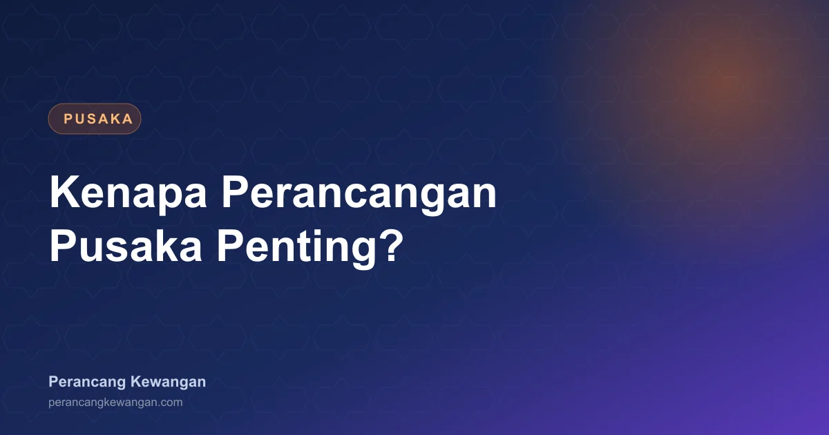 Kenapa Perancangan Pusaka Penting? RM70 Bilion Harta Beku di Malaysia